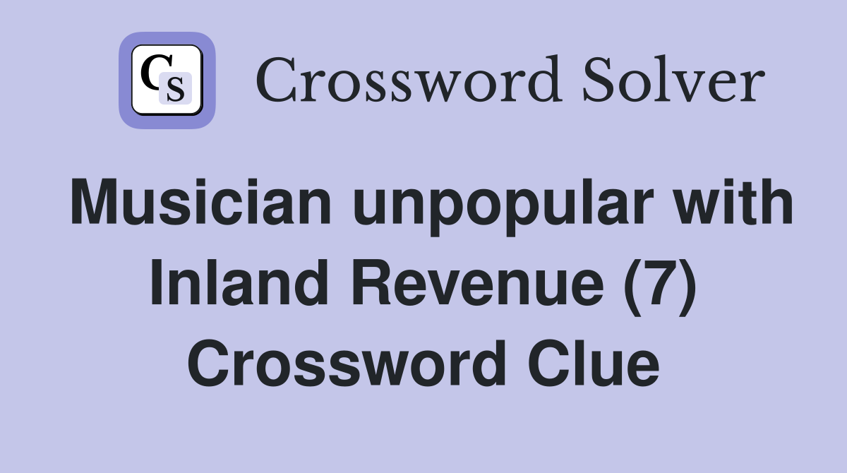 Musician unpopular with Inland Revenue (7) Crossword Clue Answers